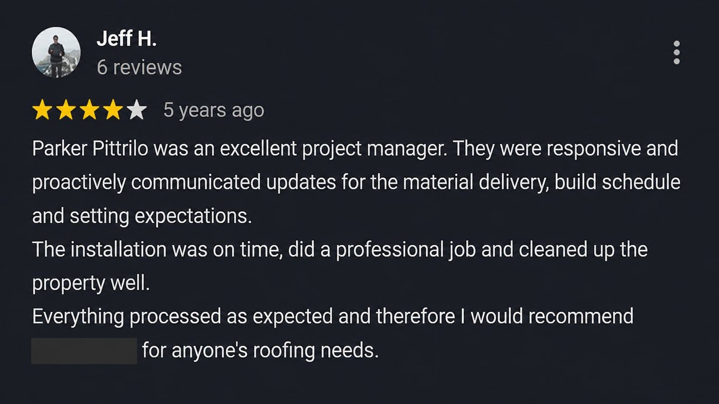Review from Jeff H.: Parker Pittrilo was an excellent project manager. They were responsive and proactively communicated updates for the material delivery, build schedule and setting expectations. The installation was on time, did a professional job and cleaned up the property well.